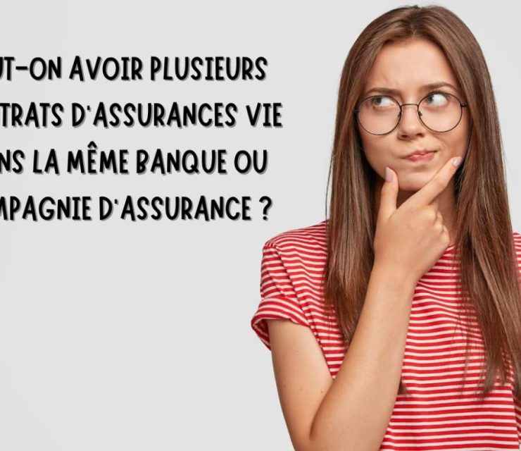 Peut-on Avoir 2 Assurances Vie dans la Même Banque